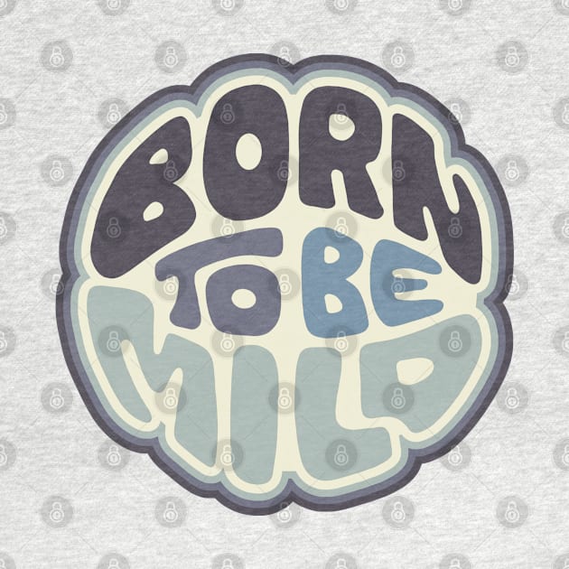 Born To Be Mild Word Art by Slightly Unhinged